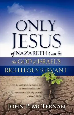 Len Ježiš z Nazareta môže byť spravodlivým služobníkom Boha Izraela - Only Jesus of Nazareth Can Be the God of Israel's Righteous Servant