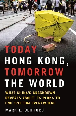 Dnes Hongkong, zajtra svet: Čo prezrádza zásah Číny o jej plánoch skoncovať so slobodou všade na svete - Today Hong Kong, Tomorrow the World: What China's Crackdown Reveals about Its Plans to End Freedom Everywhere