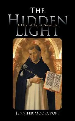 Skryté svetlo: Život svätého Dominika - The Hidden Light: A Life of Saint Dominic