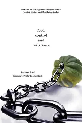 Jedlo, kontrola a odpor: Prídel a pôvodné obyvateľstvo v Spojených štátoch a Južnej Austrálii - Food, Control, and Resistance: Rations and Indigenous Peoples in the United States and South Australia