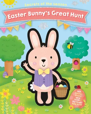 Veľký lov veľkonočného zajačika: Veľkonočný zajačik: Pridajte sa k Veľkonočnému zajačikovi na ceste za vajíčkami po vrstvách! - Easter Bunny's Great Hunt: Join Easter Bunny on a Layer-By-Layer Egg Hunt!