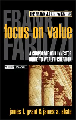 Zameranie na hodnotu: Príručka pre podniky a investorov na vytváranie bohatstva - Focus on Value: A Corporate and Investor Guide to Wealth Creation