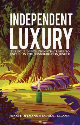 Nezávislý luxus: Štyri inovačné stratégie, ako obstáť v džungli konsolidácie - Independent Luxury: The Four Innovation Strategies to Endure in the Consolidation Jungle