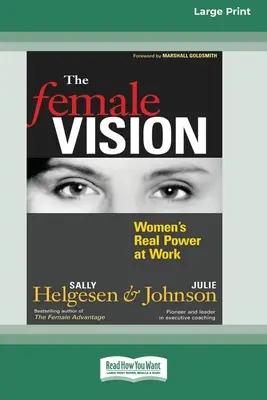 Ženský pohľad: Skutočná moc žien v práci (16pt Large Print Edition) - The Female Vision: Women's Real Power at Work (16pt Large Print Edition)