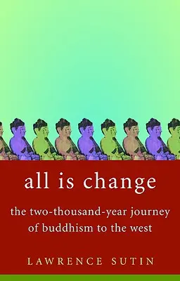 Všetko je zmena: Dvetisícročná cesta budhizmu na Západ - All Is Change: The Two-Thousand-Year Journey of Buddhism to the West