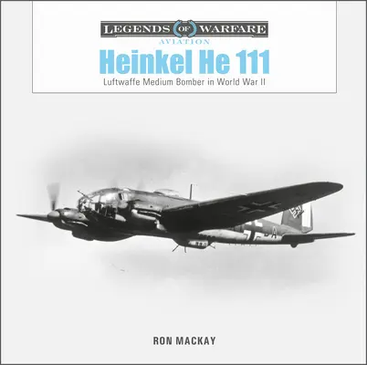 Heinkel He 111: Stredný bombardér Luftwaffe v druhej svetovej vojne - Heinkel He 111: Luftwaffe Medium Bomber in World War II
