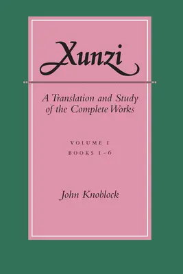 Xunzi: preklad a štúdia kompletného diela: --I, knihy 1-6 - Xunzi: A Translation and Study of the Complete Works: --Vol. I, Books 1-6
