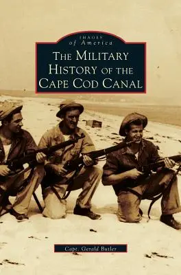 Vojenská história prieplavu Cape Cod - Military History of Cape Cod Canal
