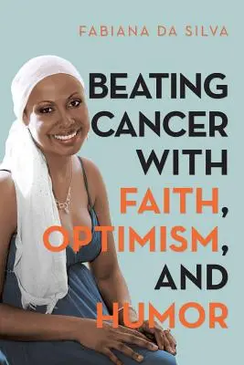 Poraziť rakovinu s vierou, optimizmom a humorom - Beating Cancer with Faith, Optimism, and Humor