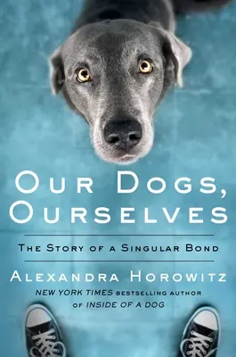 Naši psi, my sami: Príbeh výnimočného puta - Our Dogs, Ourselves: The Story of a Singular Bond