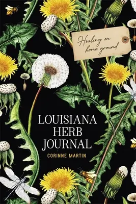 Louisiana Herb Journal (Časopis o bylinkách z Louisiany): Liečiteľstvo na domácej pôde - Louisiana Herb Journal: Healing on Home Ground