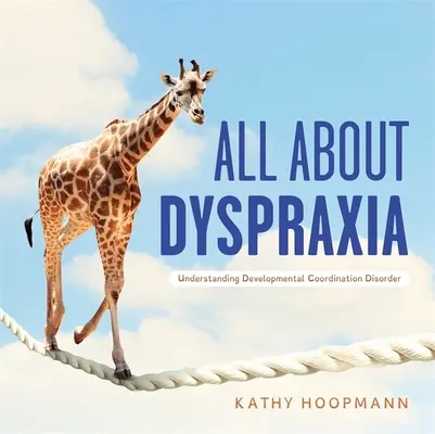 Všetko o dyspraxii: Pochopenie vývinovej poruchy koordinácie - All about Dyspraxia: Understanding Developmental Coordination Disorder