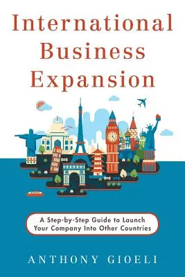 Medzinárodná obchodná expanzia: Sprievodca krok za krokom, ako spustiť podnikanie v iných krajinách - International Business Expansion: A Step-by-Step Guide to Launch Your Company Into Other Countries