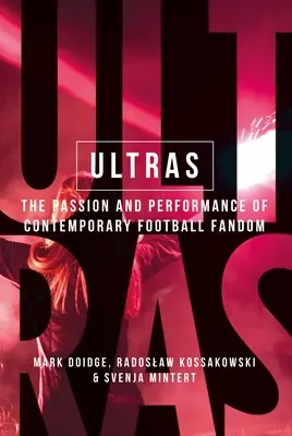 Ultras: Vášeň a výkony súčasného futbalového fandovstva - Ultras: The Passion and Performance of Contemporary Football Fandom