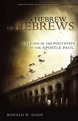 Hebrejčina Hebrejov: Židovský Hebrej: Po stopách apoštola Pavla - A Hebrew of Hebrews: Walking in the Footsteps of the Apostle Paul