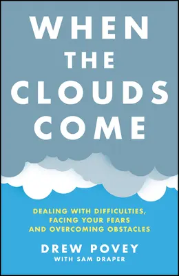 Keď prídu mraky: Prekonávanie prekážok: Ako sa vyrovnať s ťažkosťami, čeliť strachu a prekonávať prekážky - When the Clouds Come: Dealing with Difficulties, Facing Your Fears, and Overcoming Obstacles