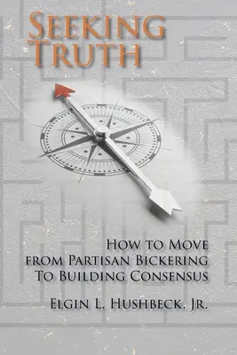 Hľadanie pravdy: Ako prejsť od straníckych hádok k budovaniu konsenzu - Seeking Truth: How to Move From Partisan Bickering To Building Consensus