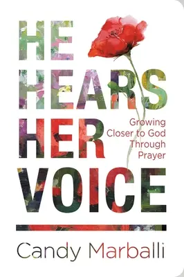Počuje jej hlas: Modlitbou sa približujeme k Bohu - He Hears Her Voice: Growing Closer to God Through Prayer