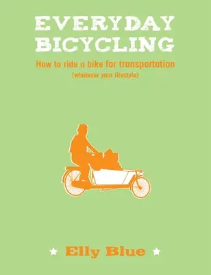 Bicyklovanie na každý deň - Ako jazdiť na bicykli na prepravu (bez ohľadu na váš životný štýl) - Everyday Bicycling - How to ride a bike for transportation (whatever your lifestyle)