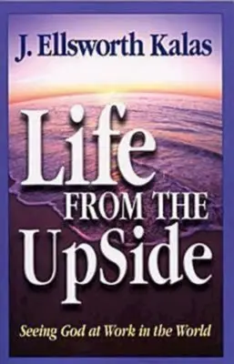 Život z odvrátenej strany: Vidieť Boha pri jeho pôsobení vo svete - Life from the Upside: Seeing God at Work in the World