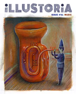Ilustrácia: pre kreatívne deti a ich dospelých: Číslo #16: Hudba: Urob si sám: príbehy, komiksy - Illustoria: For Creative Kids and Their Grownups: Issue #16: Music: Stories, Comics, DIY