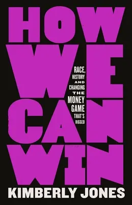 Ako môžeme vyhrať: Rasa, história a zmena hry o peniaze, ktorá je zmanipulovaná - How We Can Win: Race, History and Changing the Money Game That's Rigged