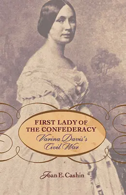 Prvá dáma Konfederácie: Občianska vojna Variny Davisovej - First Lady of the Confederacy: Varina Davis's Civil War