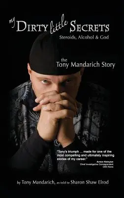 Moje malé špinavé tajomstvá - Steroidy, alkohol a Boh: Príbeh Tonyho Mandaricha: Alkoholy a drogy - 2. - My Dirty Little Secrets - Steroids, Alcohol & God: The Tony Mandarich Story