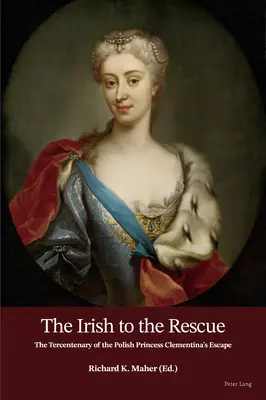 Íri na záchranu; Sté výročie úteku poľskej princeznej Klementíny - The Irish to the Rescue; The Tercentenary of the Polish Princess Clementina's Escape