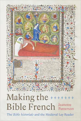 Urobiť Bibliu francúzskou: Biblia Historiale a stredoveký laický čitateľ - Making the Bible French: The Bible Historiale and the Medieval Lay Reader