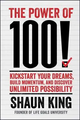 Sila 100!: Naštartujte svoje sny, získajte impulz a objavte neobmedzené možnosti: 100. - Power of 100!: Kickstart Your Dreams, Build Momentum, and Discover Unlimited Possibility