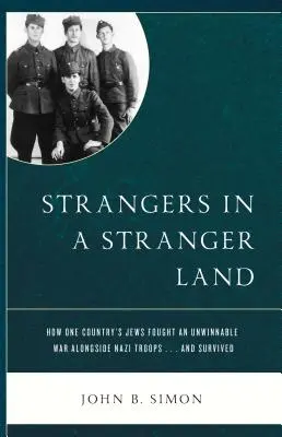 Cudzinci v cudzej krajine: Ako Židia v jednej krajine bojovali v neúspešnej vojne po boku nacistických vojsk... a prežili - Strangers in a Stranger Land: How One Country's Jews Fought an Unwinnable War alongside Nazi Troops... and Survived