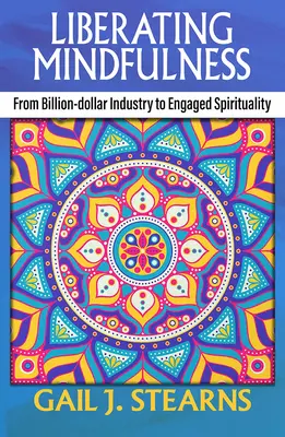 Oslobodzujúca všímavosť: Od miliardového priemyslu k angažovanej spiritualite - Liberating Mindfulness: From Billion-Dollar Industry to Engaged Spirituality