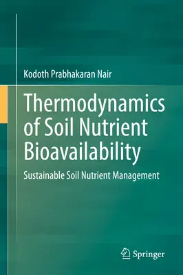 Termodynamika biologickej dostupnosti živín v pôde: Udržateľné hospodárenie s pôdnymi živinami - Thermodynamics of Soil Nutrient Bioavailability: Sustainable Soil Nutrient Management
