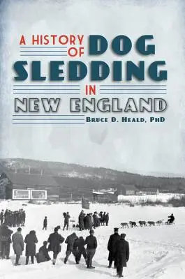 História psích záprahov v Novom Anglicku - A History of Dog Sledding in New England