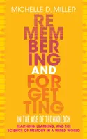 Spomínanie a zabúdanie vo veku technológií: Vyučovanie, učenie sa a veda o pamäti v drôtovom svete - Remembering and Forgetting in the Age of Technology: Teaching, Learning, and the Science of Memory in a Wired World
