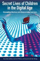 Tajné životy detí v digitálnom veku: Vydarené zariadenia a vynaliezaví žiaci - Secret Lives of Children in the Digital Age: Disruptive Devices and Resourceful Learners