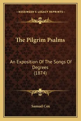 Pútnické žalmy: (1874): Výklad piesní o stupňoch - The Pilgrim Psalms: An Exposition of the Songs of Degrees (1874)