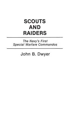 Skauti a nájazdníci: Prvé špeciálne vojenské jednotky námorníctva - Scouts and Raiders: The Navy's First Special Warfare Commandos