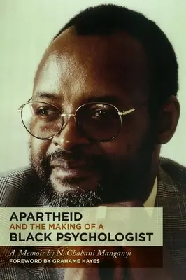 Apartheid and the Making of a Black Psychologist (Apartheid a tvorba černošského psychológa): A Memoir - Apartheid and the Making of a Black Psychologist: A Memoir