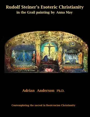 Ezoterické kresťanstvo Rudolfa Steinera v obraze Grálu od Anny May: Kontemplácia posvätna v ružokresťanskom kresťanstve - Rudolf Steiner's Esoteric Christianity in the Grail painting by Anna May: Contemplating the sacred in Rosicrucian Christianity