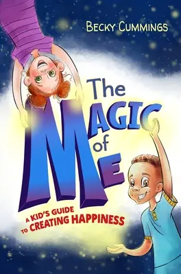 Čaro mňa: Detský sprievodca vytváraním šťastia - The Magic of Me: A Kid's Guide to Creating Happiness