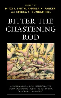 Horký trestajúci prút: Africana Biblical Interpretation After Stony the Road We Trod in the Age of Blm, Sayhername, and Metoo - Bitter the Chastening Rod: Africana Biblical Interpretation After Stony the Road We Trod in the Age of Blm, Sayhername, and Metoo