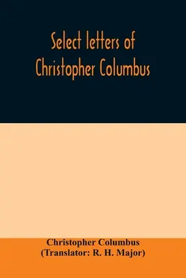 Vybrané listy Krištofa Kolumba: s ďalšími originálnymi dokumentmi, ktoré sa týkajú jeho štyroch ciest do Nového sveta - Select letters of Christopher Columbus: with other original documents, relating to his four voyages to the New World