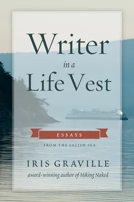 Spisovateľ v záchrannej veste: Eseje zo slaného mora - Writer in a Life Vest: Essays from the Salish Sea