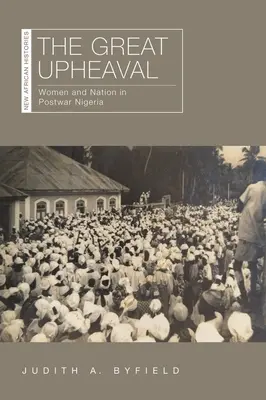 Veľký prevrat: Ženy a národ v povojnovej Nigérii - The Great Upheaval: Women and Nation in Postwar Nigeria