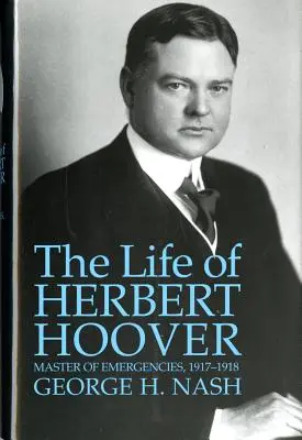 Život Herberta Hoovera: Majster mimoriadnych udalostí, 1917 - 1918 - The Life of Herbert Hoover: Master of Emergencies, 1917-1918