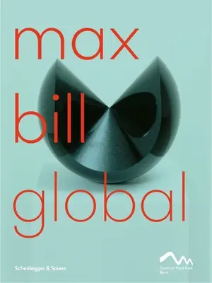 Max Bill Global: Umelec stavajúci mosty - Max Bill Global: An Artist Building Bridges