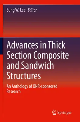 Pokroky v kompozitných a sendvičových konštrukciách s hrubým prierezom: An Anthology of Onr-Sponsored Research - Advances in Thick Section Composite and Sandwich Structures: An Anthology of Onr-Sponsored Research