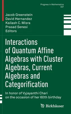 Interakcie kvantových afinných algebier s klastrovými algebrami, aktuálnymi algebrami a kategorizáciou: Na počesť Vyjayanthi Chari pri príležitosti - Interactions of Quantum Affine Algebras with Cluster Algebras, Current Algebras and Categorification: In Honor of Vyjayanthi Chari on the Occasion of